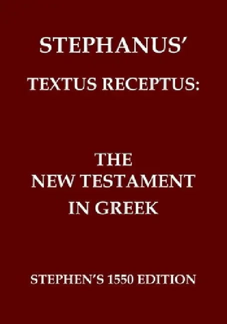 The New Testament in Greek: Stephanus' Textus Receptus of 1550 by Robertus Stephanus, Robert Estienne