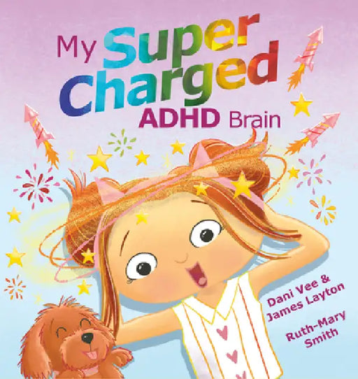 My Supercharged ADHD Brain by Dani Vee, James Layton, Ruth-Mary Smith