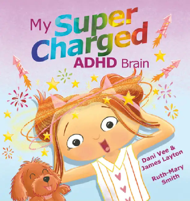 My Supercharged ADHD Brain by Dani Vee, James Layton, Ruth-Mary Smith