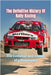 The Definitive History Of Rally Racing by Psaila, Etienne