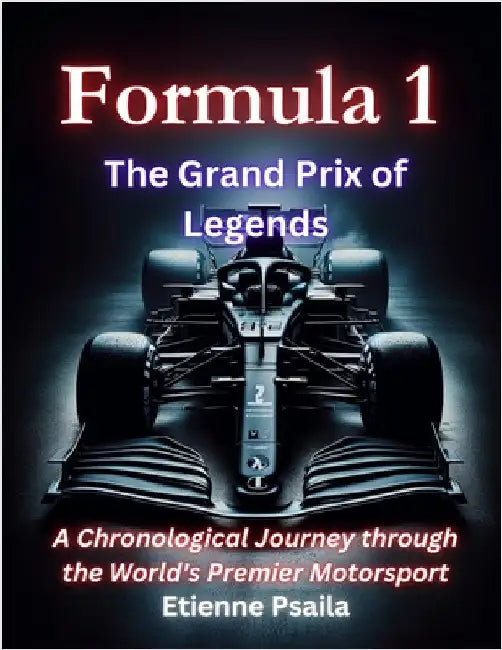 Formula One: The Grand Prix of Legends by Psaila, Etienne