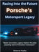 Racing Into The Future: Porsche's Motorsport Legacy by Psaila, Etienne