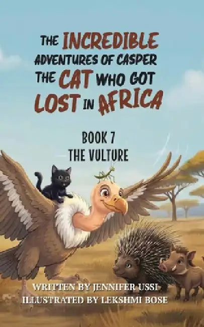 The Incredible Adventures of Casper the Cat Who Got Lost in Africa: Book 7: The Vultures by Jennifer Ussi, Lekshmi Bose, Naomi Green