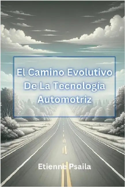 El Camino Evolutivo De La Tecnología Automotriz by Psaila, Etienne