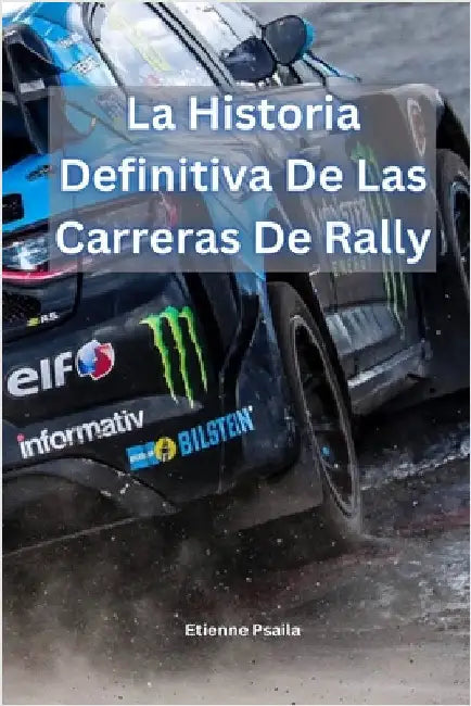 La Historia Definitiva De Las Carreras De Rally by Psaila, Etienne