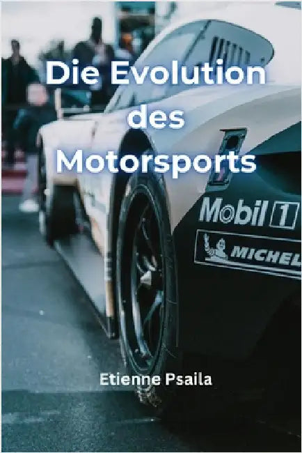 Die Evolution des Motorsports by Psaila, Etienne