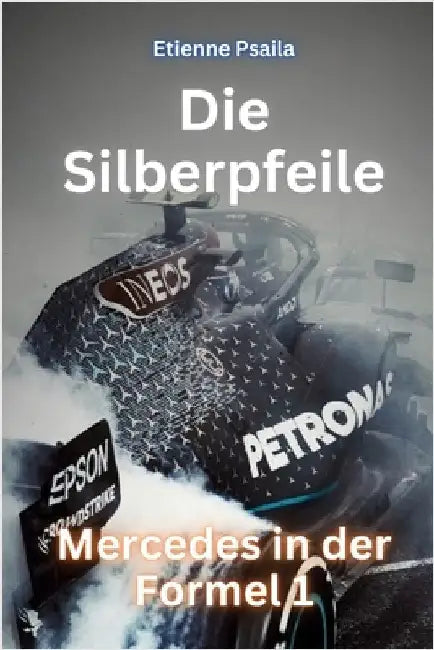 Die Silberpfeile: Mercedes in der Formel 1 by Psaila, Etienne
