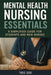 Mental Health Nursing Essentials: A Simplified Guide for Students and New Nurses by Theo Seki