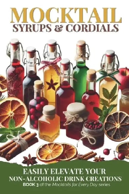 Mocktail Syrups and Cordials: Easily Elevate Your Non-Alcoholic Drink Creations by Green Sauce