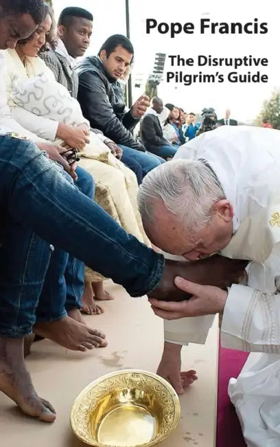 Pope Francis: The Disruptive Pilgrim's Guide by Frank Brennan