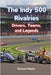 The Indy 500 Rivalries: Drivers, Teams, and Legends by Psaila, Etienne