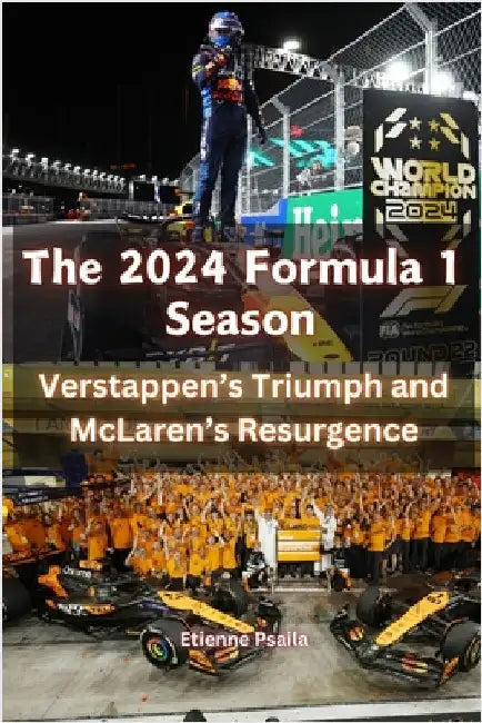 The 2024 Formula 1 Season: Verstappen's Triumph and McLaren's Resurgence by Psaila, Etienne