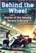 Behind the Wheel: Stories of the Unsung Heroes in Racing by Psaila, Etienne