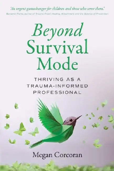 Beyond Survival Mode: Thriving as a trauma-informed professional by Megan Corcoran
