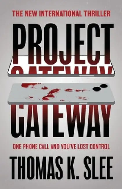 Project Gateway: One Phone Call and You've Lost Control by Thomas K. Slee