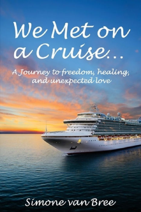 We Met on a Cruise...: A Journey to freedom, healing, and unexpected love by Simone Van Bree