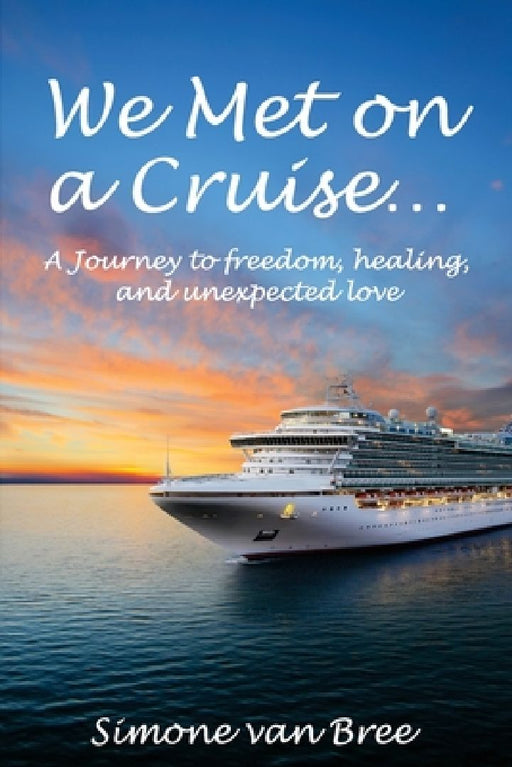 We Met on a Cruise...: A Journey to freedom, healing, and unexpected love by Simone Van Bree