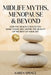 Midlife Myths, Menopause & Beyond: How the Health Choices You Make Today, Will Define the Quality of the Rest of Your Life by Spence, Karen