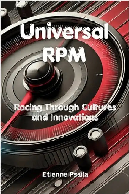 Universal RPM: Racing Through Cultures and Innovations by Psaila, Etienne