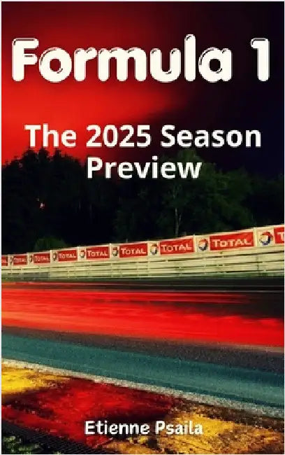 Formula 1: The 2025 Season Preview by Psaila, Etienne