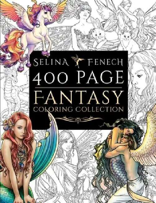 400 Page Fantasy Coloring Collection by Selina Fenech