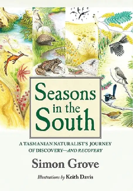 Seasons in the South: A Tasmanian Naturalist's Journey of Discovery-and Recovery by Simon Grove, Keith Davis