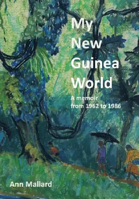 My New Guinea World: a memoir by Ann Mallard