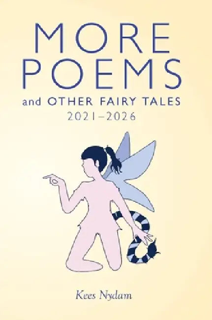 More Poems and Other Fairy Tales 2021-2026 by Kees Nydam