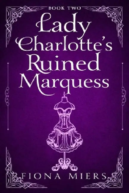 Lady Charlotte's Ruined Marquess: Steamy Regency Romance by Fiona Miers