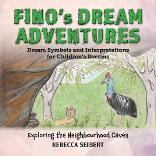 Fino's Dream Adventures: Exploring the Neighbourhood Caves: Book 11 by Rebecca Seibert
