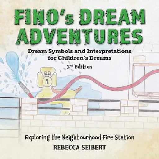 Fino's Dream Adventures Book 2: Exploring the Neighbourhood Fire Station by Rebecca Seibert