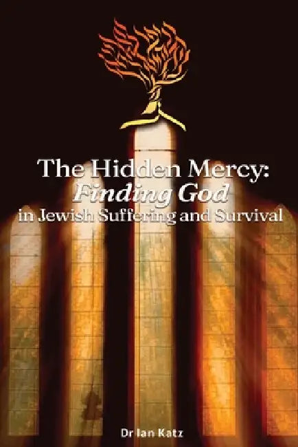 The Hidden Mercy Finding God: in Jewish Suffering and Survival Book 3 by Ian Katz
