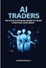 AI Traders: The Future of Financial Markets in the Age of Artificial Intelligence by D. Nathan Venture