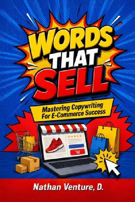 Words That Sell: Mastering Copywriting for E-Commerce Success by Nathan D. Venture