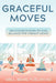 Graceful Moves: Unlocking Flexibility and Balance for Vibrant Aging by Well-Being Publishing