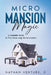 Micro Mansion Magic: A Complete Guide to Tiny House Design & Construction by Nathan D. Venture