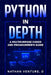 Python in Depth: A Multipurpose Coder and Programmer's Guide by Nathan D. Venture