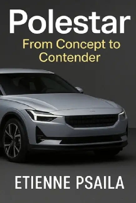 Polestar: From Concept to Contender by Psaila, Etienne