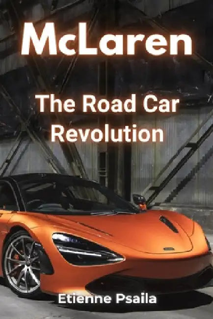 McLaren: The Road Car Revolution by Psaila, Etienne