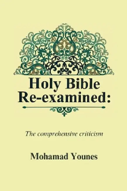 Holy Bible Re-examined: The comprehensive criticism by Mohamad Younes