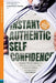 Instant Authentic Self-Confidence: Discover The 19 Cognitive & Behavioral Patterns That Create Immediate Confidence & Self-Esteem by Learnwell Books
