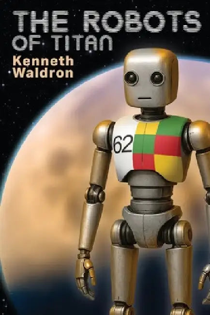 The Robots of Titan by Kenneth Waldron