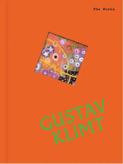 The Works: Gustav Klimt: The Essential Masterpieces by Sally Grant