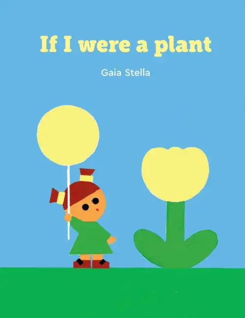 If I Were a Plant by Gaia Stella
