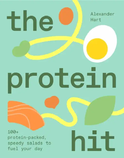 The Protein Hit: 100+ Protein-Packed, Speedy Salads to Fuel Your Day by Alexander Hart