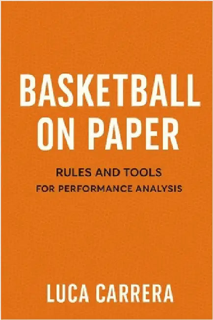 Basketball on Paper: Rules and Tools for Performance Analysis by Carrera, Luca