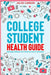 College Student Health Guide - Managing Wellness from Freshman Year to Graduation by Carson, Jules