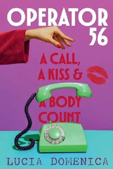 Operator 56: A Call, a Kiss and a Body Count by Domenica, Lucia