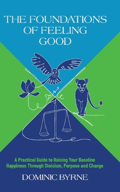The Foundations of Feeling Good by Dominic Byrne