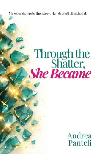 Through the Shatter, She Became by Andrea Panteli